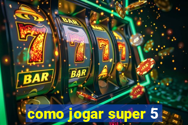 como jogar super 5